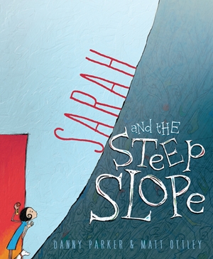 Sarah and the Steep Slope by Danny Parker and illustrated by Matt Ottley