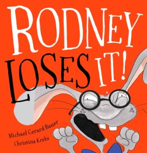 Rodney Loses It by Michael Gerard Bauer and Kristina Krebs