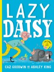 Lazy Daisy (cover) by Caz Goodwin and illustrated by Ashley King