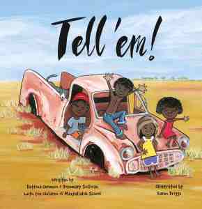 Tell 'Em by Katrina Germein, the children of Manyallaluk School, and illustrator Karen Briggs