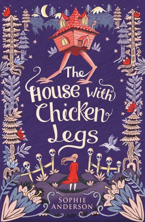 The House With Chicken Legs by Sophie Anderson and illustrations by Elisa Paganelli