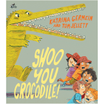 Shoo You Crocodile! by Katrina Germein and Tom Jellett