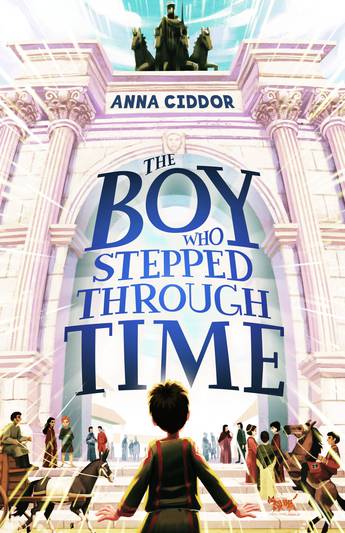 The Boy Who Stepped Through Time by Anna Ciddor