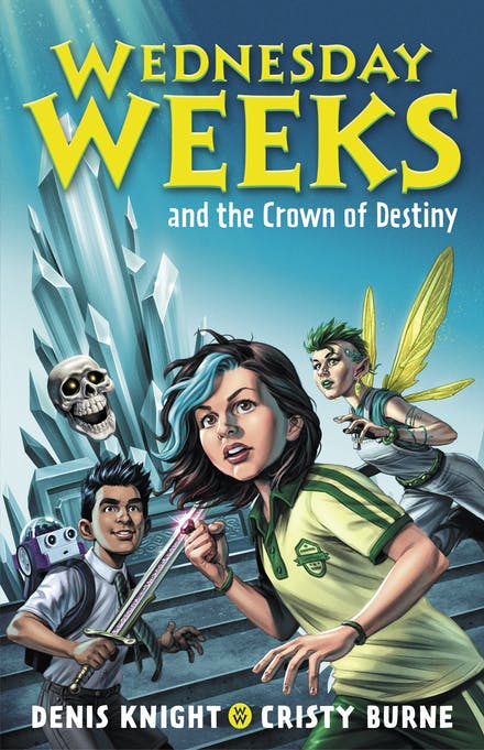 Image shows the cover of a children's novel: Wednesday Weeks and the Crown of Destiny by Denis Knight and Cristy Burne. The cover illustration shows a girl in a yellow polo shirt, with brown hair with a blue streak in it, a punk looking human-sized fairy with yellow wings and wearing a jumpsuit, a boy with dark skin and short hair wearing a white collared shirt and tie and carrying a sword, and a floating disembodied skull that looks cheerful. In the background are many steps leading up to what looks like giant concrete ice crystals.