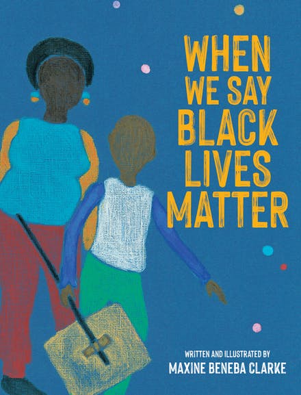 Image shows the cover of a picture book: When We Say Black Lives Matter by Maxine Beneba Clarke. The cover illustration shows a black mother and child against a blue background. The child is carrying a handmade sign taped to a stick. The sign is facing against the child's leg, so we don't know what's written on it yet.