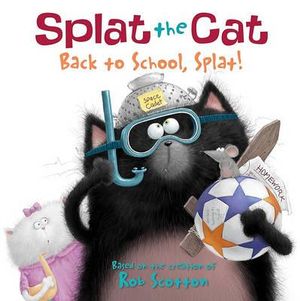 Image shows the cover of a children's book: Splat the Cat, Back to School, Splat! by Rob Scotton. The cover illustration shows a black cat with a pink tummy. He's wearing scuba goggles, a snorkel, a colander for a hat, and carrying a soccer ball, & a wooden sword. There is a small grey mouse sitting atop the ball. Behind him is a small white cat in a pink top and wearing a pink bow on her head.
