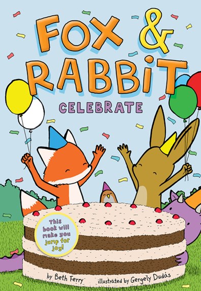 Image shows the cover of a children's graphic novel: Fox and Rabbit Celebrate by Beth Ferry and Gergely Dudás. The cover illustration shows a giant cake with pink icing and a fox in a blue pointy party hat and two balloons, a tiny sparrow in a purple pointy party hat and a rabbit in a yellow pointy party hat and holding balloons. The sky is filled with confetti.