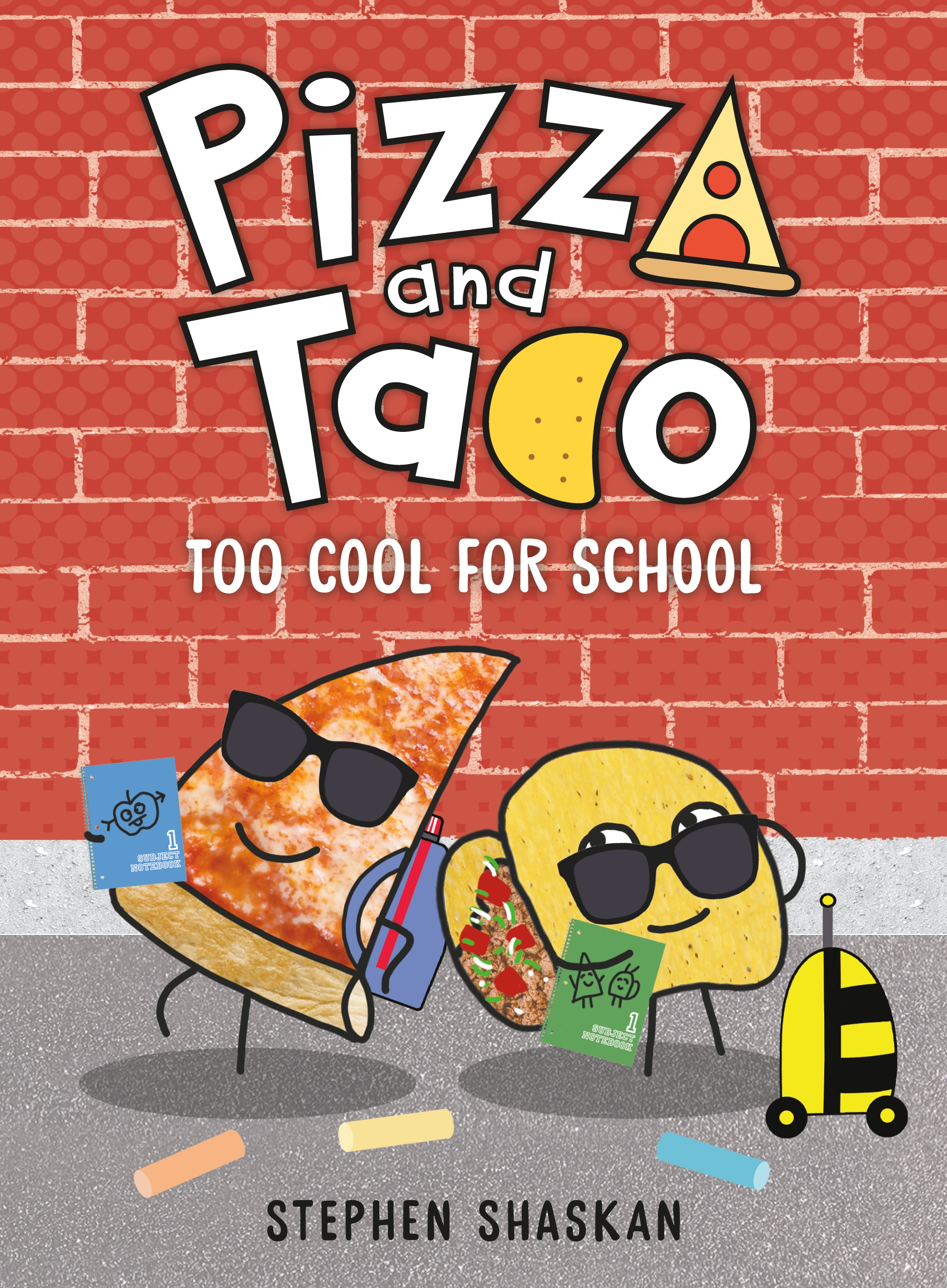 Image shows the cover of a children's book: Pizza and Taco Too Cool for School by Stephen Shaskan. Cover illustration shows a piece of pizza in sunglasses and a taco in sunglasses in front of a red brick wall.