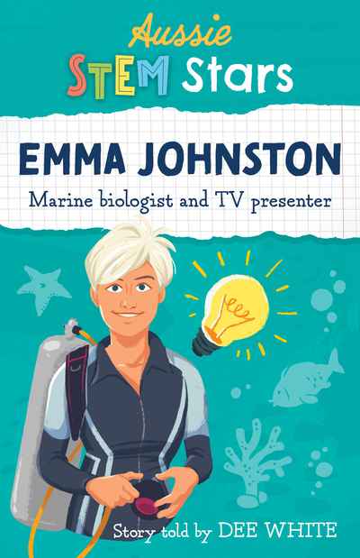 Image shows the cover of a children's book, Emma Johnston Marine biologist and TV Presenter. The cover is predominantly aqua coloured and features a hand-drawn illustration of Emma Johnston in Scuba gear. Emma Johnston is shown with pale skin, and very short white hair. She is surrounded by doodle style drawings of a sea star, a fish, coral, bubbles and a glowing light bulb.