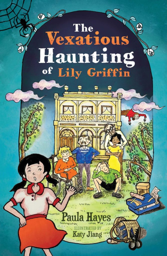 Image shows the cover of a children's novel: The Vexatious Haunting of Lily Griffin by Paula Hayes and Katy Jiang. The cover shows Lily standing at the bottom left of the cover. Lily is a young girl with dark hair in pigtails, wearing a white blouse with red collar and an orange skirt. Behind her are an old woman in an orange dress sitting in a wheelchair, a man with a moustache wearing a blue cardigan and brown trousers, a woman wearing a yellow dress being hugged from behind by a man in a white shirt. At the woman's feet sits a teenage boy in a green shirt resting his forehead on his hand. Above them all floats a teenage poltergeist in a red shirt and brown pants. At the top left of the cover is a spider in a web.