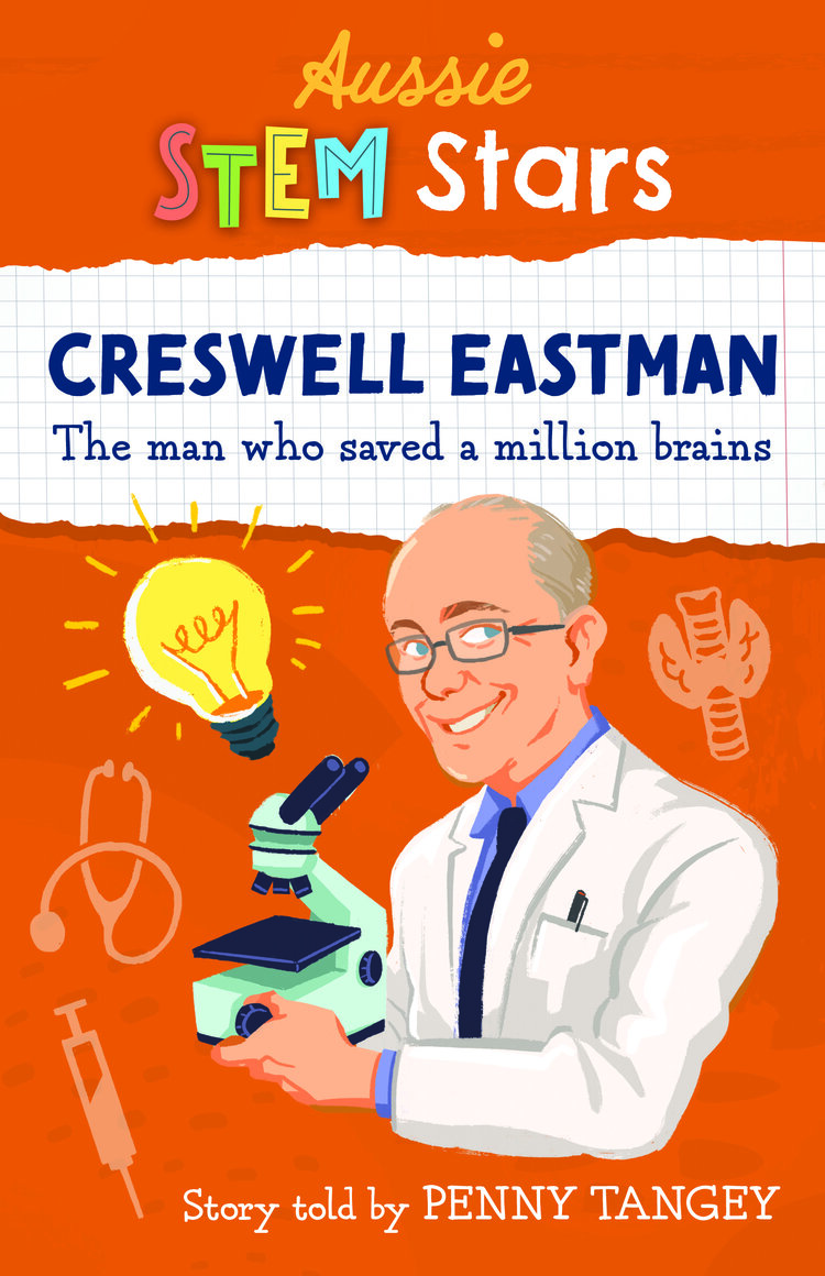 The image shows the cover of a children's biography: Cresswell Eastman, the Man who Saved a Million Brains by Penny Tangey. The cover is predominantly orange and shows a hand drawn illustration of Cresswell Eastman in a white surgical coat, holding a microscope. He's surrounded by doodle style illustrations of a stethoscope, a needs and a glowing lightbulb.