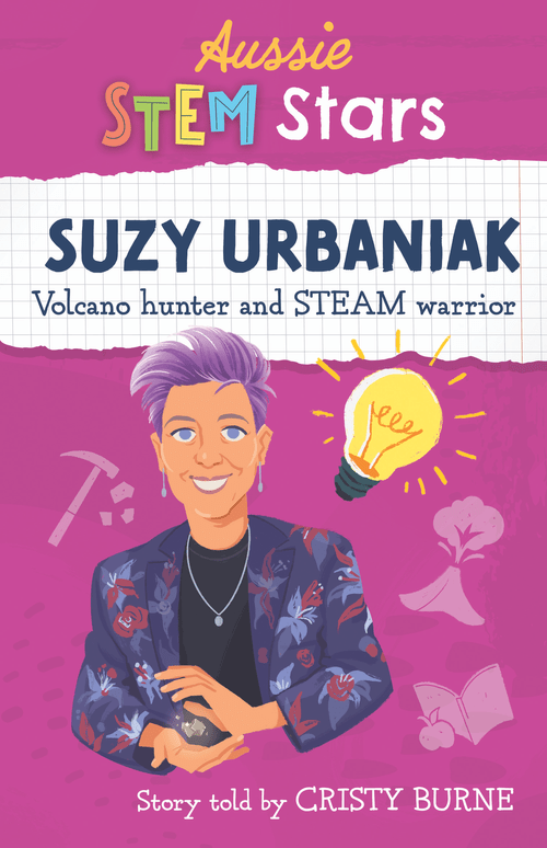 Image shows the cover of a biography for children: Suzy Urbaniak, Volcano hunter and STEAM warrior, story told by Cristy Burne. The cover is bright pink and features an illustration of Suzy Urbaniak with short purple hair and a floral jacket . Suzy is holding a rock. She is surrounded by doodles of a rock hammer, an active volcano and an open book.