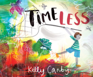 Image shows the cover of a picture book: Timeless by Kelly Canby. The cover illustration shows a boy waving a net behind him while colours and flowers and birds swirl around him.