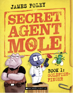 Secret Agent Mole Book 1: Goldfish-Finger by James Foley. The book cover shows a mole wearing square glasses and a white dinner suit, and a hippo in a vest and trousers looking serious, and a tiny green bug. The title is in a font that looks like an official stamp on a Spy/Secret Agent file.